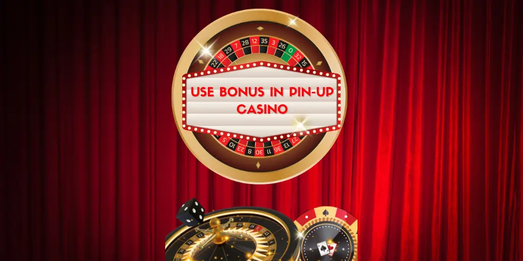 Use Bonus in Pin-up Casino